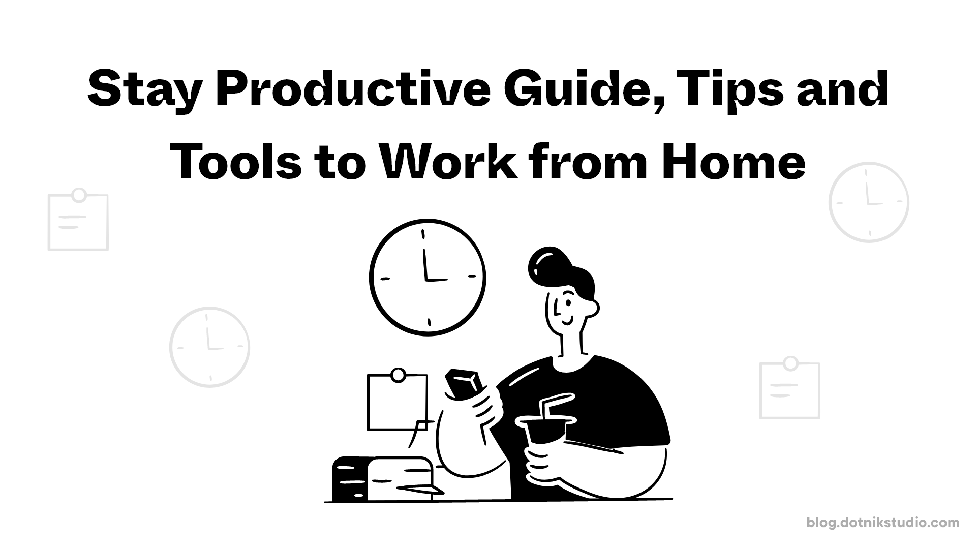 Work from Home - Guide, Tips and Tools