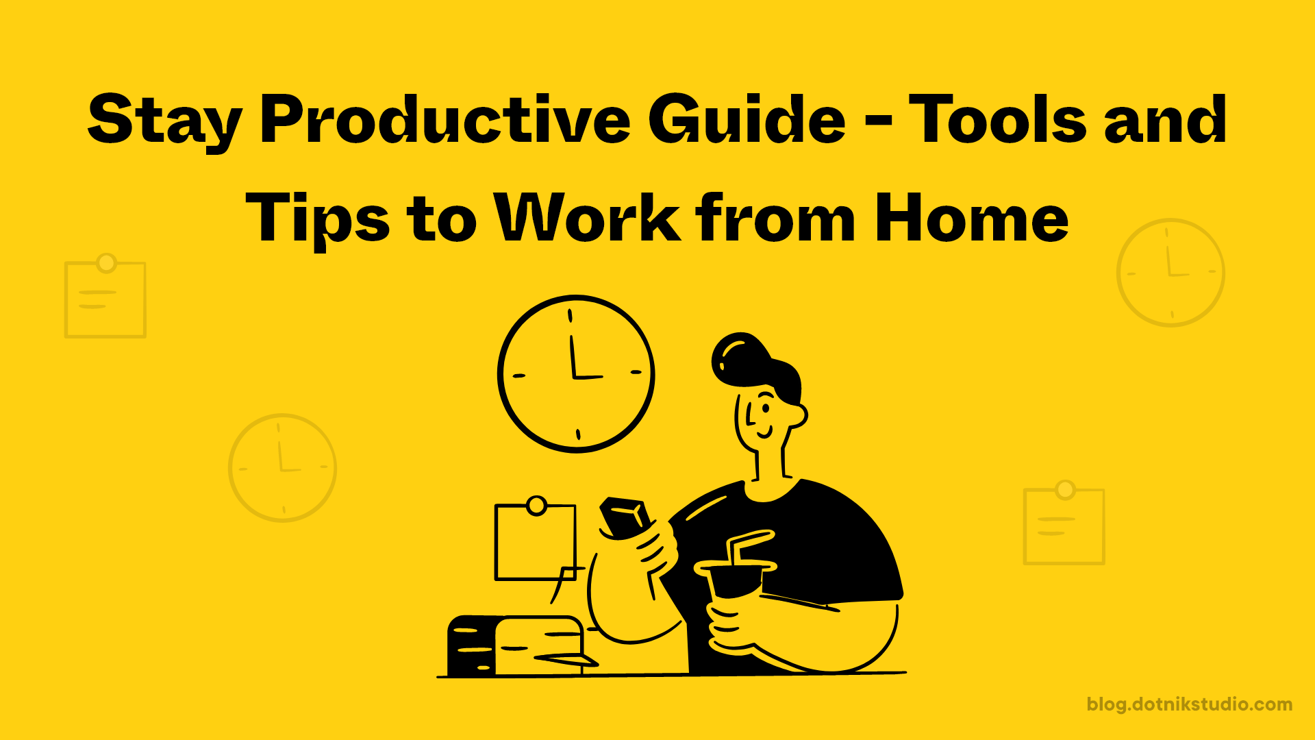 Stay Productive Guide - Tools and Tips to Work from Home